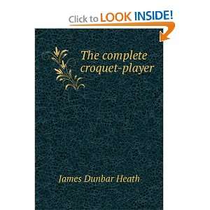  The complete croquet player James Dunbar Heath Books