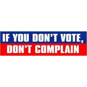  If you dont vote dont complain FUN NEW BUMPER STICKER 