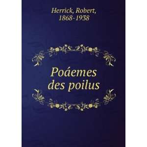  PoÃ¡emes des poilus Robert, 1868 1938 Herrick Books
