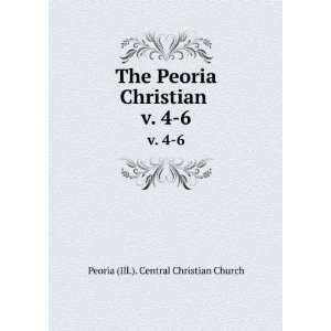  The Peoria Christian . v. 4 6 Peoria (Ill.). Central 