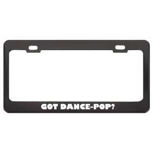 Got Dance Pop? Music Musical Instrument Black Metal License Plate 