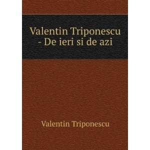  Valentin Triponescu   De ieri si de azi Valentin 