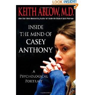 Inside the Mind of Casey Anthony A Psychological Portrait by Keith R 