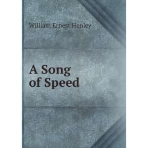  A Song of Speed William Ernest Henley Books
