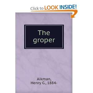  The groper Henry G. Aikman Books