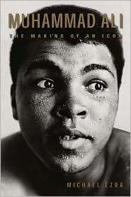 Muhammad Ali The Making of an Icon, (1592136613), Michael Ezra 