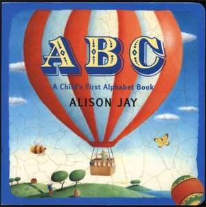   ABC A Childs First Alphabet Book by Alison Jay 