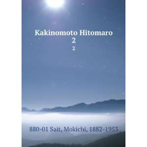    Kakinomoto Hitomaro. 2 Mokichi, 1882 1953 880 01 Sait Books