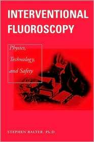 Interventional Fluoroscopy Physics, Technology, Safety, (0471390100 