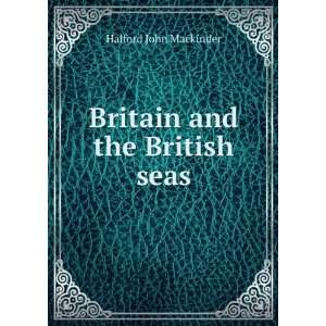    Britain and the British seas Halford John Mackinder Books
