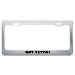  Got Yetta? Girl Name Metal License Plate Frame Holder 