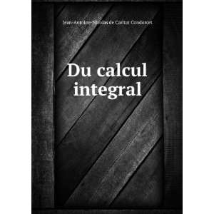   Du calcul integral Jean Antoine Nicolas de Caritat Condorcet Books