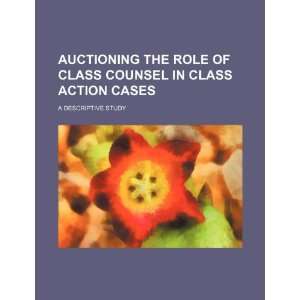  Auctioning the role of class counsel in class action cases 
