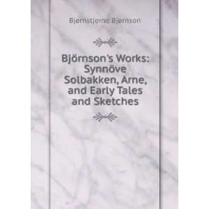   Arne, and Early Tales and Sketches BjÃ¸rnstjerne BjÃ¸rnson Books