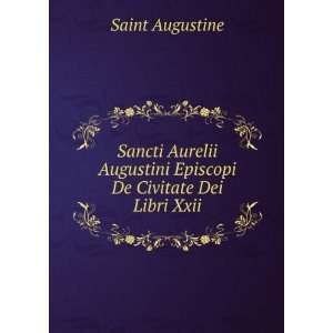   Augustini Episcopi De Civitate Dei Libri Xxii. Saint Augustine Books
