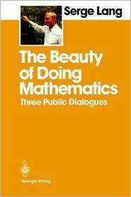 The Beauty of Doing Mathematics Three Public Dialogues, (0387961496 