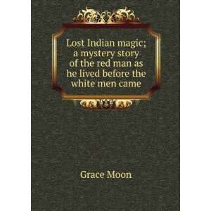  Lost Indian magic; a mystery story of the red man as he 