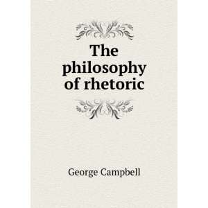  The philosophy of rhetoric George Campbell Books