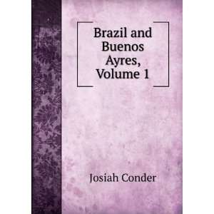  Brazil and Buenos Ayres, Volume 1 Josiah Conder Books