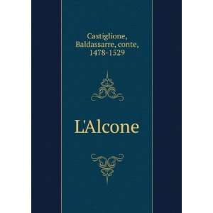  LAlcone Baldassarre, conte, 1478 1529 Castiglione Books