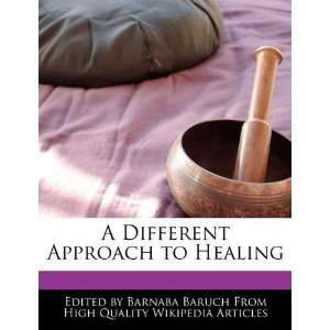   Different Approach to Healing (9781241722708) Barnaba Baruch Books