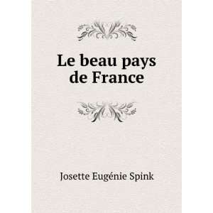  Le beau pays de France Josette EugÃ©nie Spink Books