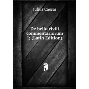   bello civili commentariorum I; (Latin Edition) Julius Caesar Books