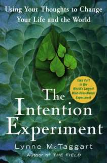 The Intention Experiment Using Your Thoughts to Change Your Life and 