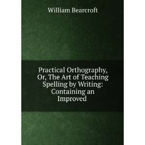  Practical Orthography, Or, The Art of Teaching Spelling by 