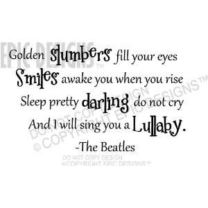 Golden slumbers fill your eyes Smiles awake you when you 