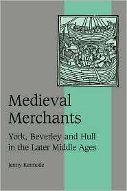 Medieval Merchants York, Beverley and Hull in the Later Middle Ages 