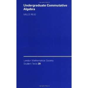  Undergraduate Commutative Algebra (London Mathematical 