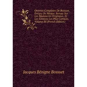   , Volume 38 (French Edition) Jacques BÃ©nigne Bossuet Books