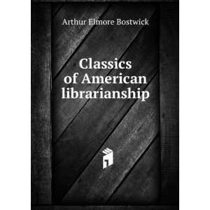  Classics of American librarianship Arthur Elmore Bostwick Books