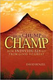 From Chump to Champ How Individuals Go from Good to Great 