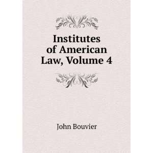 Institutes of American Law, Volume 4 John Bouvier Books
