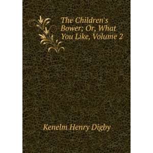   Bower; Or, What You Like, Volume 2 Kenelm Henry Digby Books