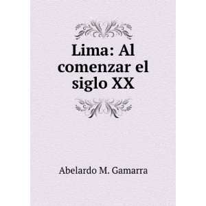  Lima Al comenzar el siglo XX Abelardo M. Gamarra Books