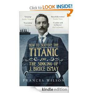 How to Survive the Titanic or The Sinking of J. Bruce Ismay Frances 