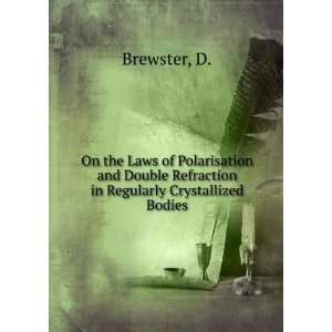   Double Refraction in Regularly Crystallized Bodies D. Brewster Books