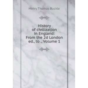    From the 2d London ed., to ., Volume 1 Henry Thomas Buckle Books