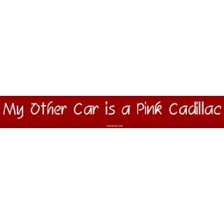  My Other Car is a Pink Cadillac Bumper Sticker Automotive