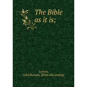  The Bible as it is; John Bunyan. [from old catalog] Lemon Books