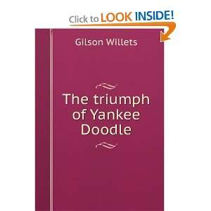  The triumph of Yankee Doodle Gilson Willets Books