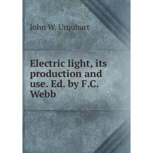   , its production and use. Ed. by F.C. Webb John W. Urquhart Books