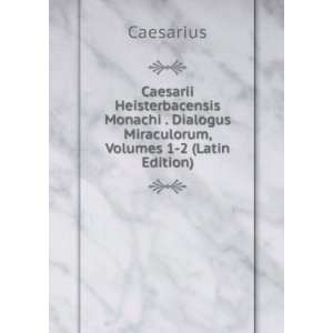   Miraculorum, Volumes 1 2 (Latin Edition) Caesarius  Books