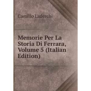   Storia Di Ferrara, Volume 5 (Italian Edition) Camillo Laderchi Books