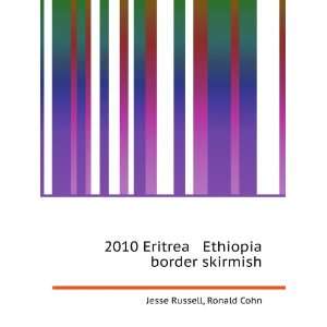  2010 Eritrea Ethiopia border skirmish Ronald Cohn Jesse 