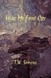   Hear My Faint Cry by T. W. Simmons, CyPress Publications  Paperback