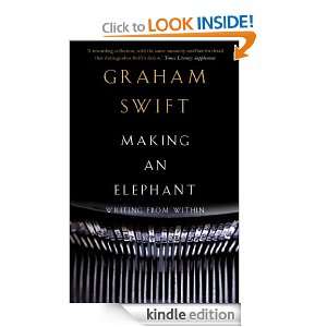 Making an Elephant Writing from Within Graham Swift  